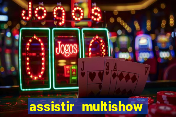 assistir multishow ao vivo online